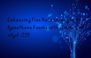 Enhancing Fire Retardancy in Polyurethane Foams with Amine Catalyst A33