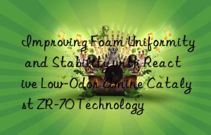 Improving Foam Uniformity and Stability with Reactive Low-Odor Amine Catalyst ZR-70 Technology