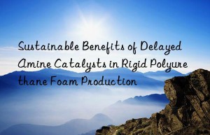 Sustainable Benefits of Delayed Amine Catalysts in Rigid Polyurethane Foam Production