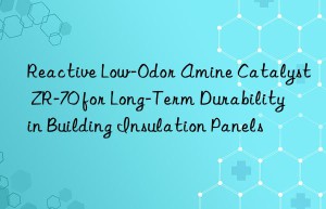 Reactive Low-Odor Amine Catalyst ZR-70 for Long-Term Durability in Building Insulation Panels