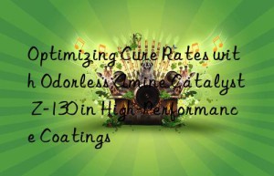 Optimizing Cure Rates with Odorless Amine Catalyst Z-130 in High-Performance Coatings