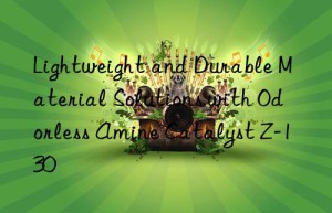 Lightweight and Durable Material Solutions with Odorless Amine Catalyst Z-130