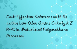 Cost-Effective Solutions with Reactive Low-Odor Amine Catalyst ZR-70 in Industrial Polyurethane Processes