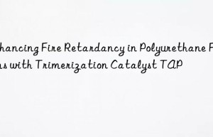 Enhancing Fire Retardancy in Polyurethane Foams with Trimerization Catalyst TAP