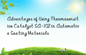 Advantages of Using Thermosensitive Catalyst SA-102 in Automotive Seating Materials