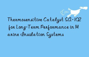 Thermosensitive Catalyst SA-102 for Long-Term Performance in Marine Insulation Systems