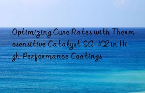 Optimizing Cure Rates with Thermosensitive Catalyst SA-102 in High-Performance Coatings