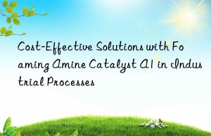 Cost-Effective Solutions with Foaming Amine Catalyst A1 in Industrial Processes