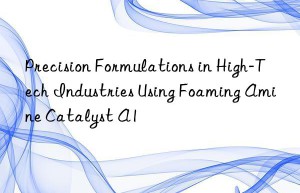 Precision Formulations in High-Tech Industries Using Foaming Amine Catalyst A1