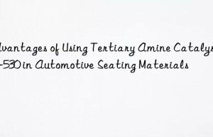 Advantages of Using Tertiary Amine Catalyst LE-530 in Automotive Seating Materials