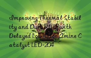 Improving Thermal Stability and Durability with Delayed Low-Odor Amine Catalyst LED-204