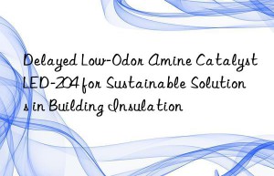 Delayed Low-Odor Amine Catalyst LED-204 for Sustainable Solutions in Building Insulation