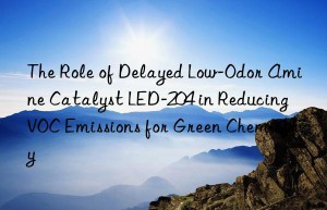 The Role of Delayed Low-Odor Amine Catalyst LED-204 in Reducing VOC Emissions for Green Chemistry
