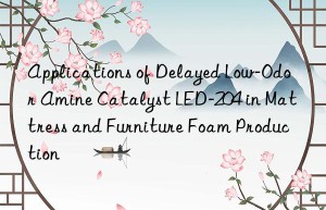 Applications of Delayed Low-Odor Amine Catalyst LED-204 in Mattress and Furniture Foam Production