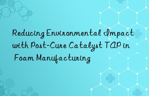 Reducing Environmental Impact with Post-Cure Catalyst TAP in Foam Manufacturing