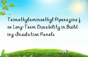 Trimethylaminoethyl Piperazine for Long-Term Durability in Building Insulation Panels