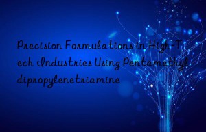 Precision Formulations in High-Tech Industries Using Pentamethyldipropylenetriamine