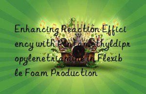 Enhancing Reaction Efficiency with Pentamethyldipropylenetriamine in Flexible Foam Production