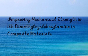 Improving Mechanical Strength with Dimethylcyclohexylamine in Composite Materials