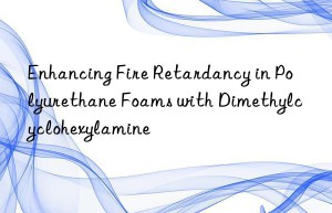 Enhancing Fire Retardancy in Polyurethane Foams with Dimethylcyclohexylamine