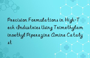 Precision Formulations in High-Tech Industries Using Trimethylaminoethyl Piperazine Amine Catalyst