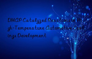 DMAP Catalyzed Reactions in High-Temperature Automotive Coatings Development