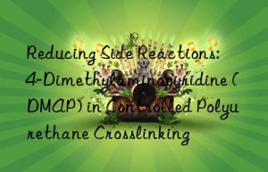 Reducing Side Reactions: 4-Dimethylaminopyridine (DMAP) in Controlled Polyurethane Crosslinking