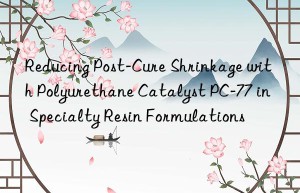 Reducing Post-Cure Shrinkage with Polyurethane Catalyst PC-77 in Specialty Resin Formulations