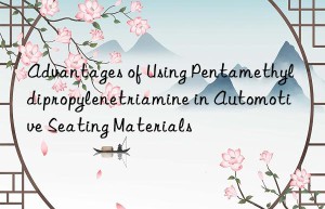 Advantages of Using Pentamethyldipropylenetriamine in Automotive Seating Materials