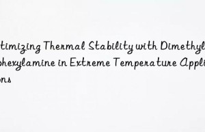Optimizing Thermal Stability with Dimethylcyclohexylamine in Extreme Temperature Applications