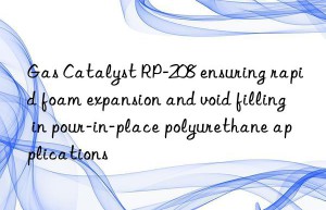 Gas Catalyst RP-208 ensuring rapid foam expansion and void filling in pour-in-place polyurethane applications