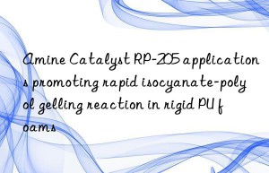 Amine Catalyst RP-205 applications promoting rapid isocyanate-polyol gelling reaction in rigid PU foams