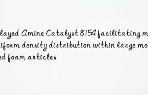 Delayed Amine Catalyst 8154 facilitating more uniform density distribution within large molded foam articles