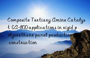 Composite Tertiary Amine Catalyst SA-800 applications in rigid polyurethane panel production for construction