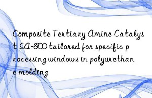 Composite Tertiary Amine Catalyst SA-800 tailored for specific processing windows in polyurethane molding