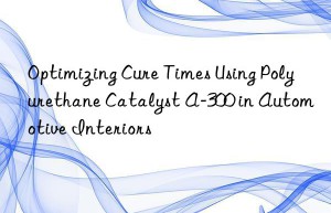 Optimizing Cure Times Using Polyurethane Catalyst A-300 in Automotive Interiors