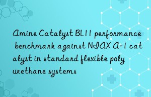 Amine Catalyst BL11 performance benchmark against NIAX A-1 catalyst in standard flexible polyurethane systems