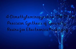 4-Dimethylaminopyridine (DMAP) in Precision Synthesis of Specialty Resins for Electronics Packaging