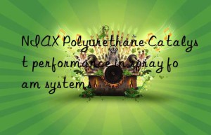 NIAX Polyurethane Catalyst performance in spray foam systems