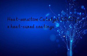 Heat-sensitive Catalyst SA102 for heat-cured coatings