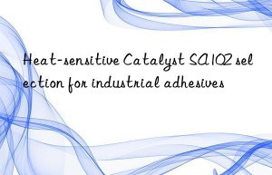 Heat-sensitive Catalyst SA102 selection for industrial adhesives