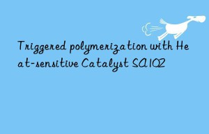 Triggered polymerization with Heat-sensitive Catalyst SA102