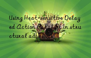 Using Heat-sensitive Delayed Action Catalyst in structural adhesives