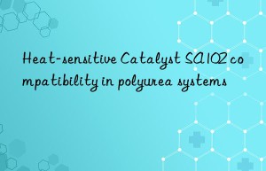 Heat-sensitive Catalyst SA102 compatibility in polyurea systems