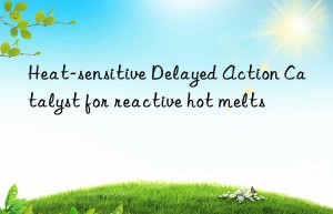 Heat-sensitive Delayed Action Catalyst for reactive hot melts