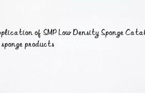 Application of SMP Low Density Sponge Catalyst in sponge products