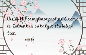 Use of N-Formylmorpholine Aromatic Solvent in catalyst stabilization