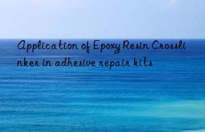 Application of Epoxy Resin Crosslinker in adhesive repair kits