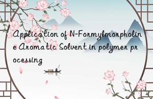 Application of N-Formylmorpholine Aromatic Solvent in polymer processing