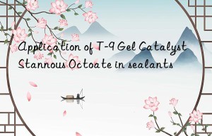 Application of T-9 Gel Catalyst Stannous Octoate in sealants